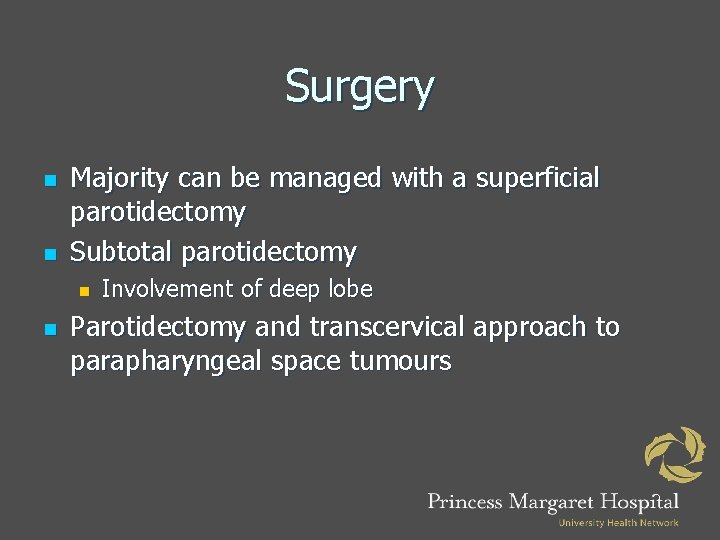Surgery n n Majority can be managed with a superficial parotidectomy Subtotal parotidectomy n