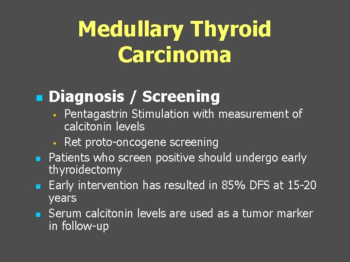 Medullary Thyroid Carcinoma n Diagnosis / Screening Pentagastrin Stimulation with measurement of calcitonin levels
