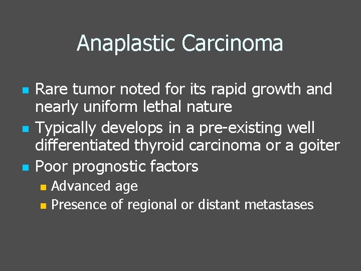 Anaplastic Carcinoma n n n Rare tumor noted for its rapid growth and nearly