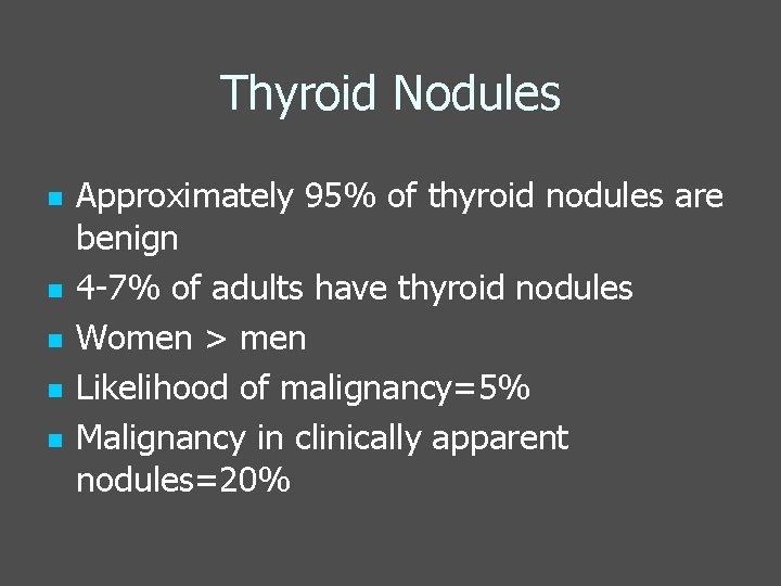 Thyroid Nodules n n n Approximately 95% of thyroid nodules are benign 4 -7%