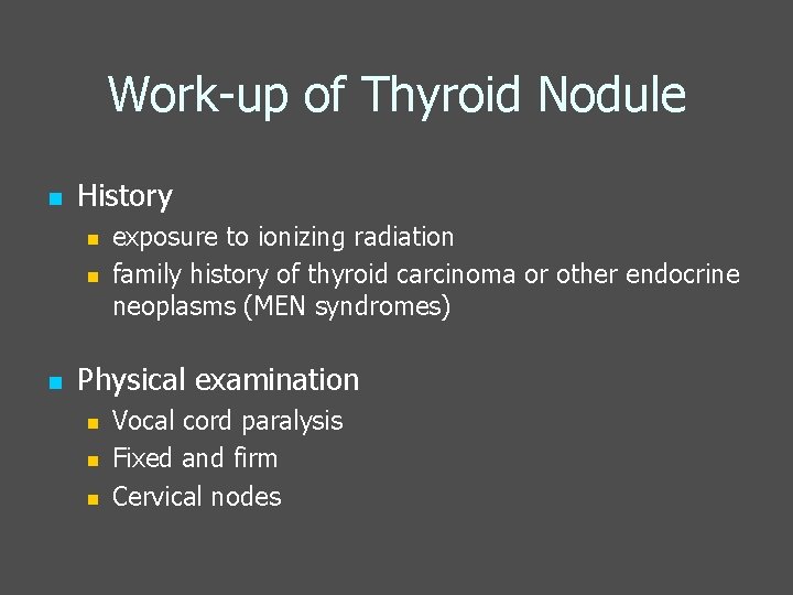 Work-up of Thyroid Nodule n History n n n exposure to ionizing radiation family