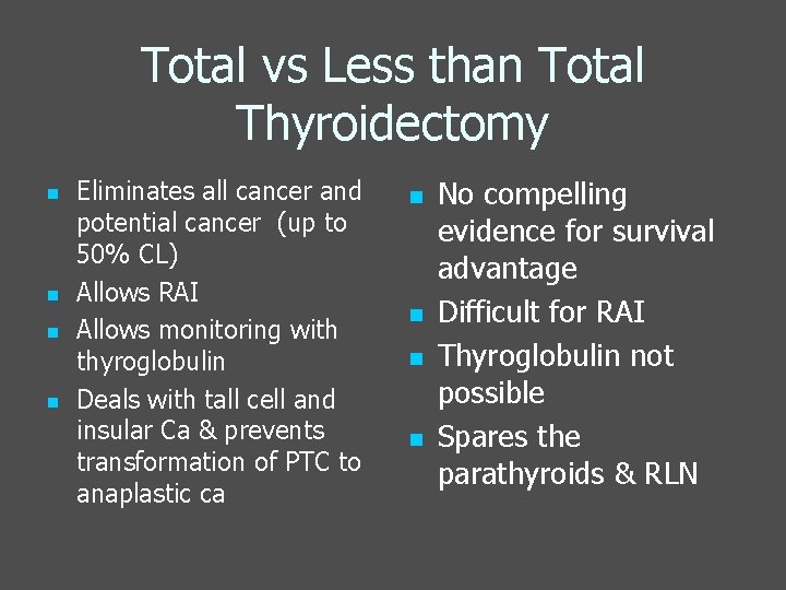 Total vs Less than Total Thyroidectomy n n Eliminates all cancer and potential cancer