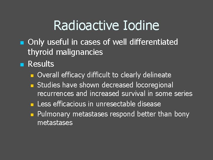Radioactive Iodine n n Only useful in cases of well differentiated thyroid malignancies Results