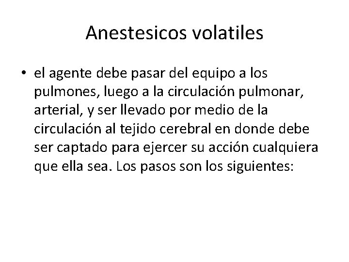 Anestesicos volatiles • el agente debe pasar del equipo a los pulmones, luego a