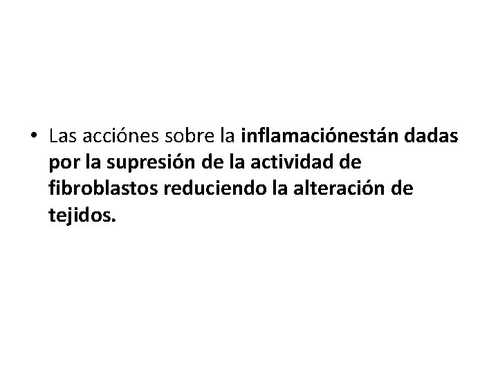  • Las acciónes sobre la inflamaciónestán dadas por la supresión de la actividad