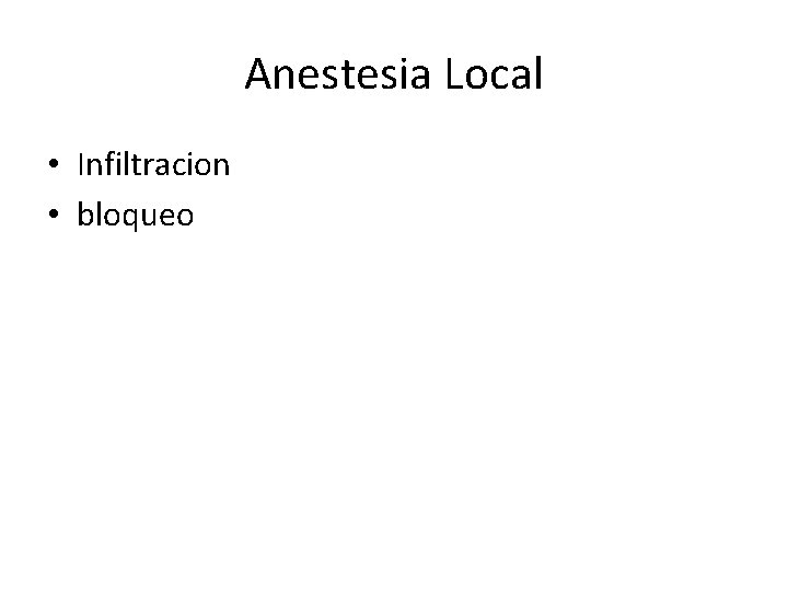 Anestesia Local • Infiltracion • bloqueo 