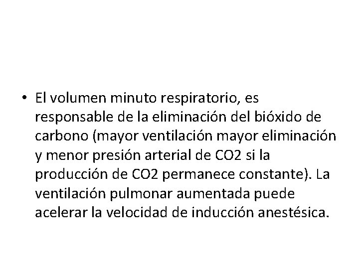  • El volumen minuto respiratorio, es responsable de la eliminación del bióxido de