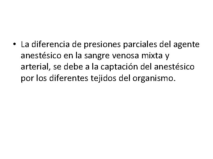 • La diferencia de presiones parciales del agente anestésico en la sangre venosa