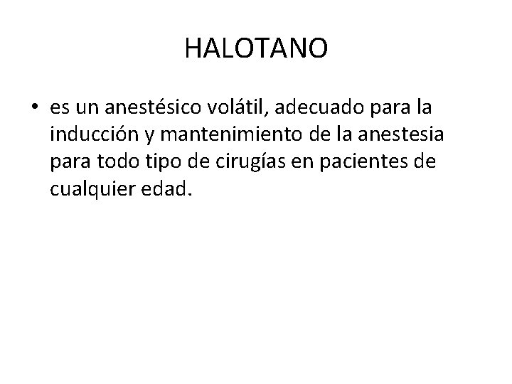 HALOTANO • es un anestésico volátil, adecuado para la inducción y mantenimiento de la