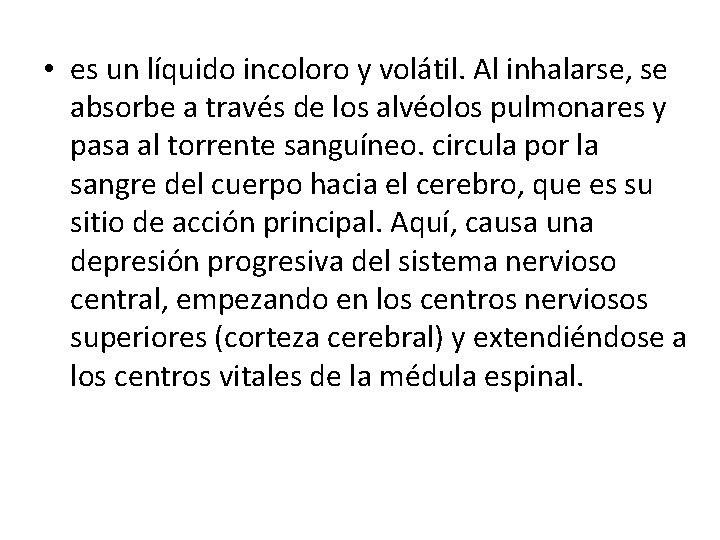  • es un líquido incoloro y volátil. Al inhalarse, se absorbe a través