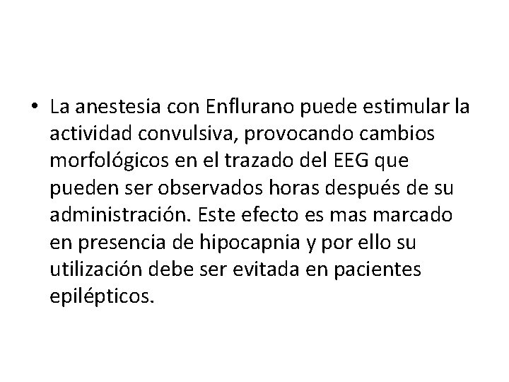  • La anestesia con Enflurano puede estimular la actividad convulsiva, provocando cambios morfológicos