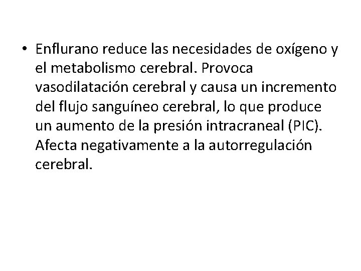  • Enflurano reduce las necesidades de oxígeno y el metabolismo cerebral. Provoca vasodilatación