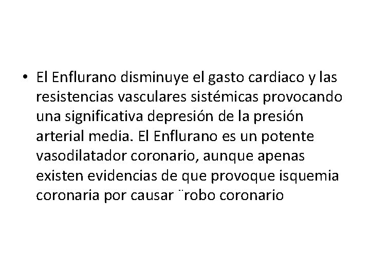  • El Enflurano disminuye el gasto cardiaco y las resistencias vasculares sistémicas provocando