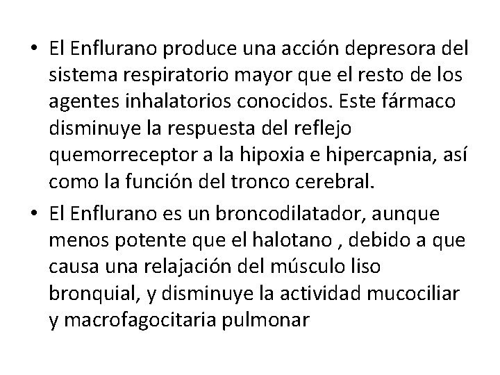  • El Enflurano produce una acción depresora del sistema respiratorio mayor que el