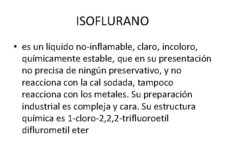 ISOFLURANO • es un líquido no-inflamable, claro, incoloro, químicamente estable, que en su presentación