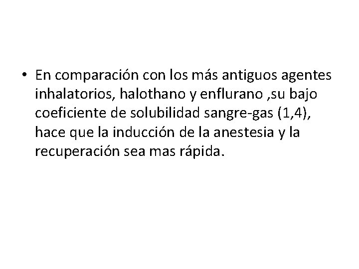  • En comparación con los más antiguos agentes inhalatorios, halothano y enflurano ,