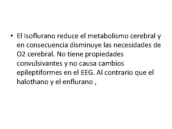  • El Isoflurano reduce el metabolismo cerebral y en consecuencia disminuye las necesidades