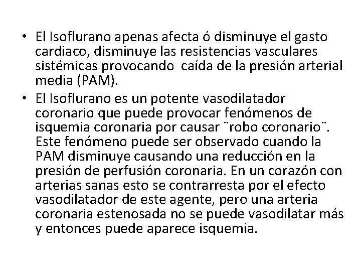  • El Isoflurano apenas afecta ó disminuye el gasto cardiaco, disminuye las resistencias