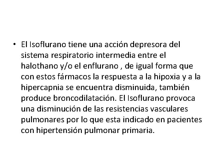  • El Isoflurano tiene una acción depresora del sistema respiratorio intermedia entre el