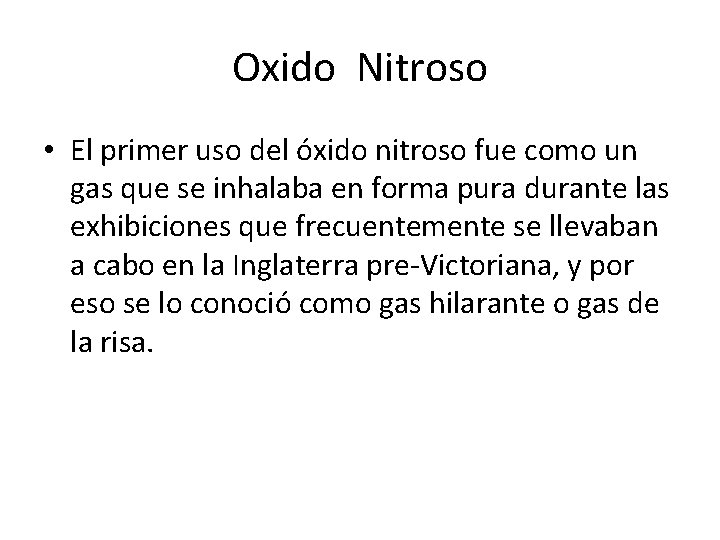 Oxido Nitroso • El primer uso del óxido nitroso fue como un gas que