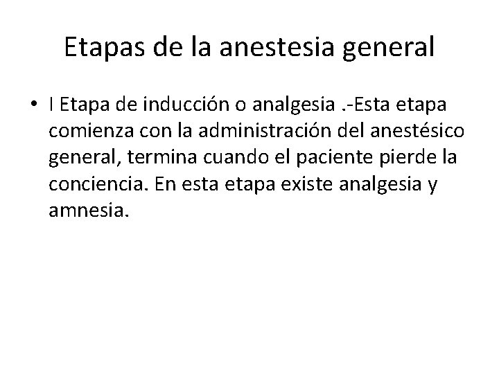 Etapas de la anestesia general • I Etapa de inducción o analgesia. -Esta etapa