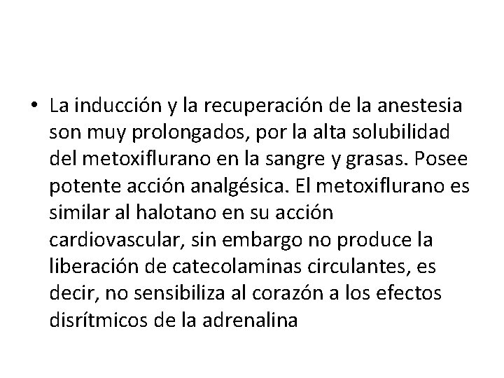  • La inducción y la recuperación de la anestesia son muy prolongados, por