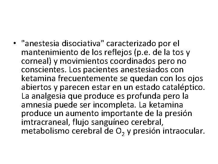  • "anestesia disociativa" caracterizado por el mantenimiento de los reflejos (p. e. de