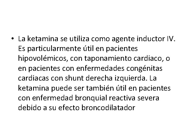  • La ketamina se utiliza como agente inductor IV. Es particularmente útil en