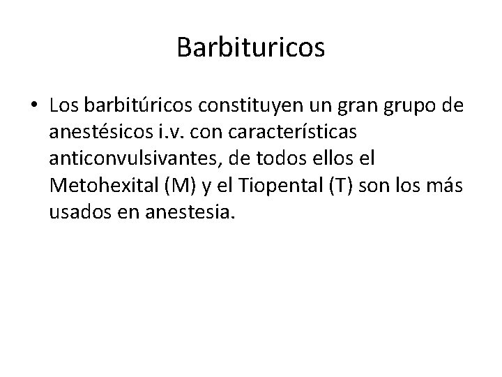 Barbituricos • Los barbitúricos constituyen un gran grupo de anestésicos i. v. con características