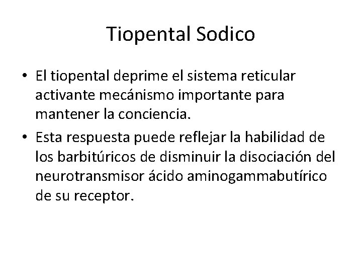 Tiopental Sodico • El tiopental deprime el sistema reticular activante mecánismo importante para mantener