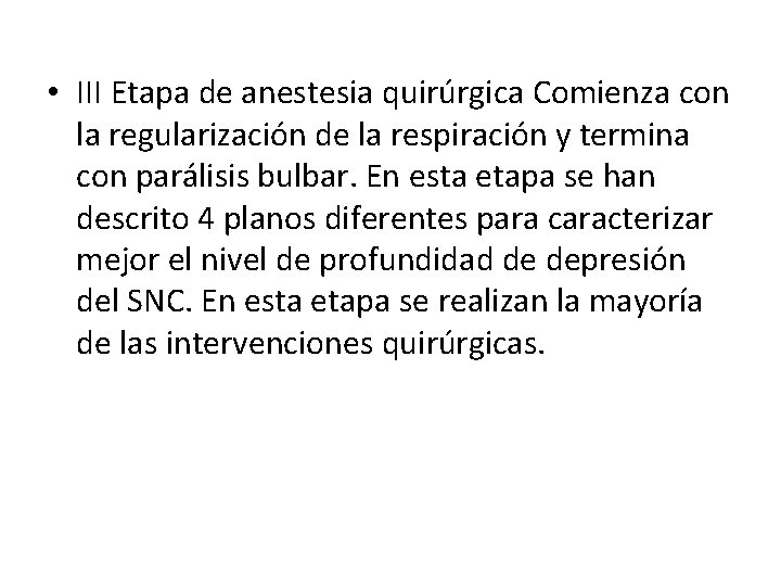 • III Etapa de anestesia quirúrgica Comienza con la regularización de la respiración