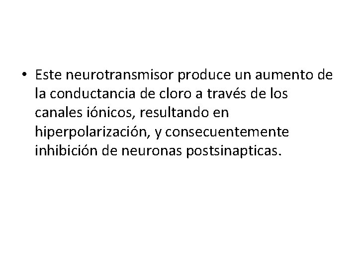  • Este neurotransmisor produce un aumento de la conductancia de cloro a través