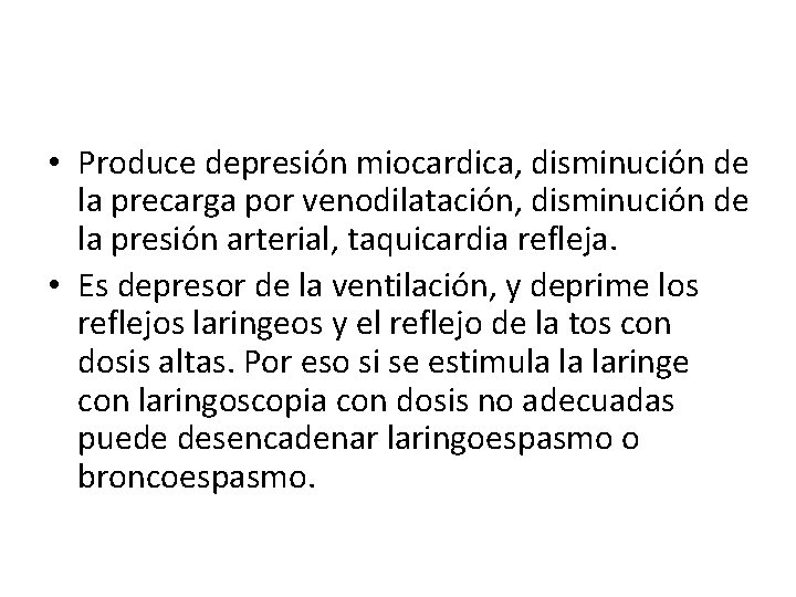  • Produce depresión miocardica, disminución de la precarga por venodilatación, disminución de la