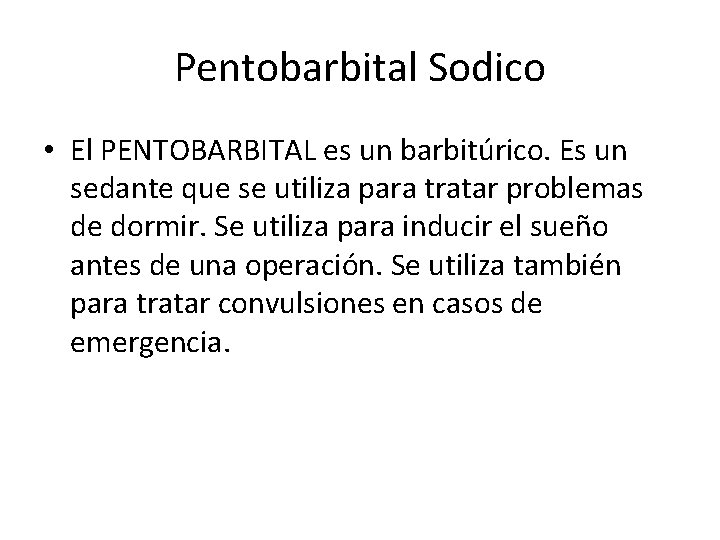 Pentobarbital Sodico • El PENTOBARBITAL es un barbitúrico. Es un sedante que se utiliza
