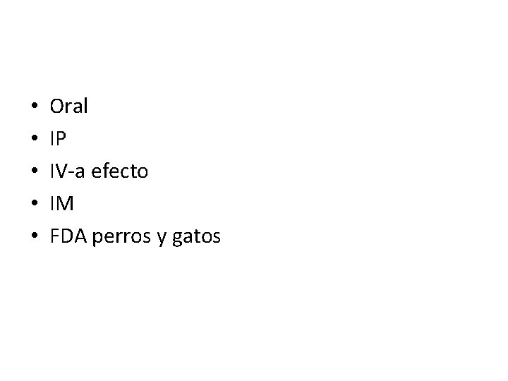 • • • Oral IP IV-a efecto IM FDA perros y gatos 