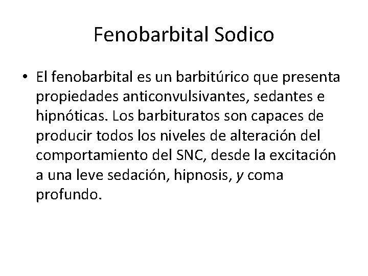 Fenobarbital Sodico • El fenobarbital es un barbitúrico que presenta propiedades anticonvulsivantes, sedantes e