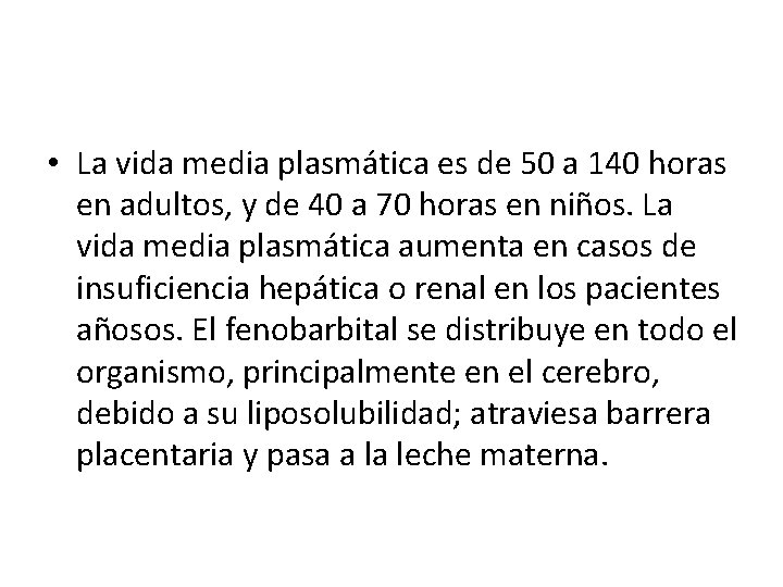  • La vida media plasmática es de 50 a 140 horas en adultos,