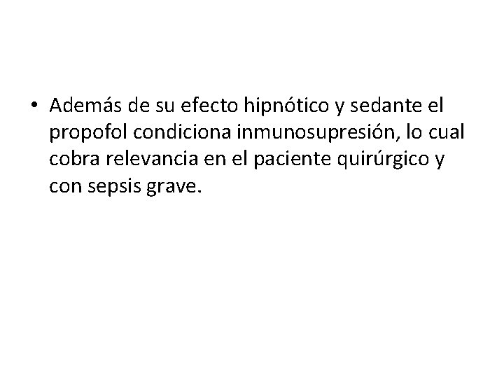  • Además de su efecto hipnótico y sedante el propofol condiciona inmunosupresión, lo