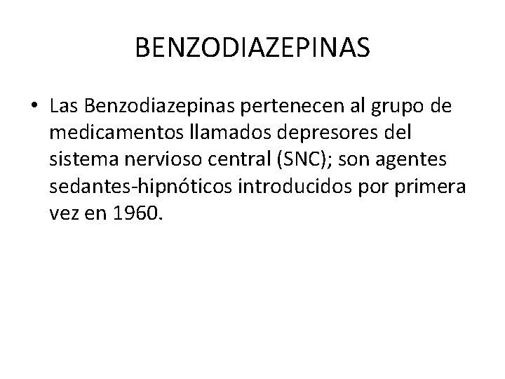 BENZODIAZEPINAS • Las Benzodiazepinas pertenecen al grupo de medicamentos llamados depresores del sistema nervioso