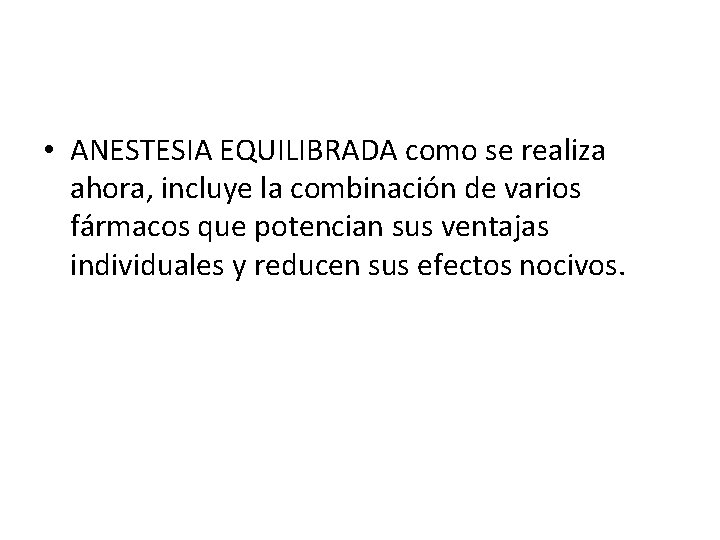  • ANESTESIA EQUILIBRADA como se realiza ahora, incluye la combinación de varios fármacos