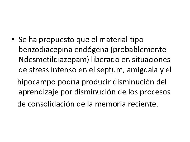  • Se ha propuesto que el material tipo benzodiacepina endógena (probablemente Ndesmetildiazepam) liberado