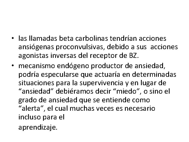  • las llamadas beta carbolinas tendrían acciones ansiógenas proconvulsivas, debido a sus acciones