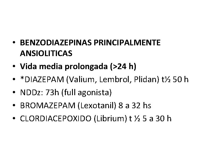  • BENZODIAZEPINAS PRINCIPALMENTE ANSIOLITICAS • Vida media prolongada (>24 h) • *DIAZEPAM (Valium,