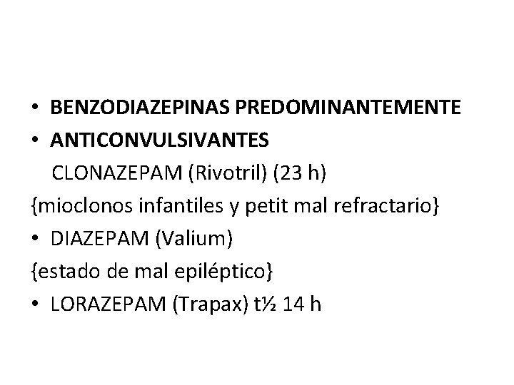  • BENZODIAZEPINAS PREDOMINANTEMENTE • ANTICONVULSIVANTES CLONAZEPAM (Rivotril) (23 h) {mioclonos infantiles y petit