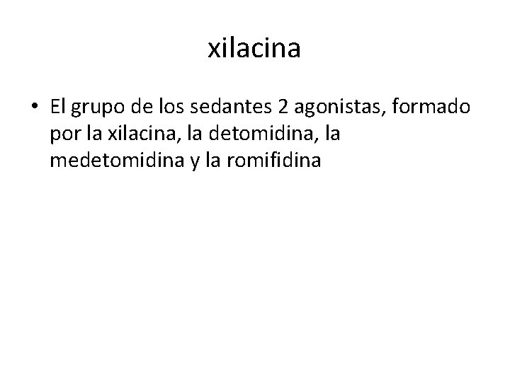 xilacina • El grupo de los sedantes 2 agonistas, formado por la xilacina, la