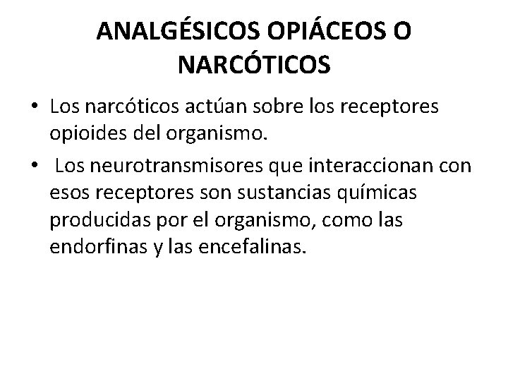 ANALGÉSICOS OPIÁCEOS O NARCÓTICOS • Los narcóticos actúan sobre los receptores opioides del organismo.