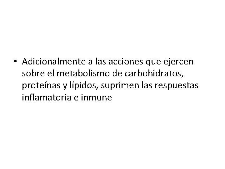  • Adicionalmente a las acciones que ejercen sobre el metabolismo de carbohidratos, proteínas