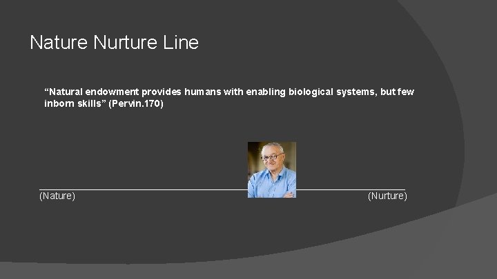 Nature Nurture Line “Natural endowment provides humans with enabling biological systems, but few inborn