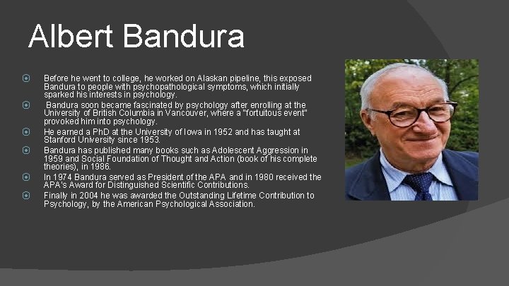 Albert Bandura ⦿ ⦿ ⦿ Before he went to college, he worked on Alaskan