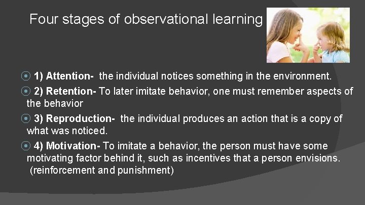 Four stages of observational learning ⦿ 1) Attention- the individual notices something in the